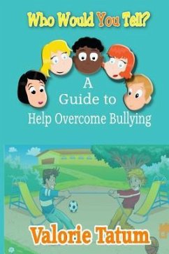 Who Would You Tell: A Guide to Help Overcome Bullying - Tatum, Valorie