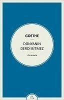 Dünyanin Derdi Bitmez - Wolfgang von Goethe, Johann