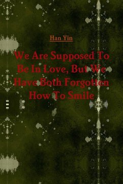 We Are Supposed To Be In Love, But We Have Both Forgotten How To Smile - Yin, Han