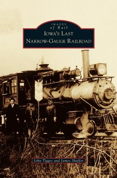 Iowa's Last Narrow-Gauge Railroad - Tigges, John; Shaffer, James