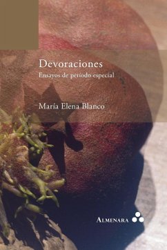 Devoraciones. Ensayos de periodo especial - Blanco, María Elena