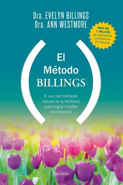 El método Billings : el uso del indicador natural de la fertilidad para lograr o evitar el embarazo - Billings, Evelyn L.; Westmore, Ann; Brewster, Pam; Editorial, Equipo