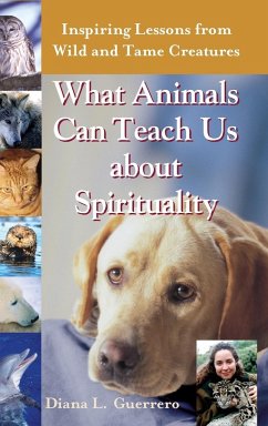 What Animals Can Teach Us About Spirituality - Guerrero, Diana L.