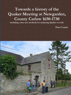 Towards a history of the Quaker Meeting at Newgarden, County Carlow 1650-1730 including some New methods for analyzing Quaker records - Coutts, Peter