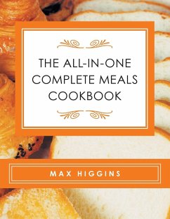 The All-in-One Complete Meals Cookbook - Higgins, Max