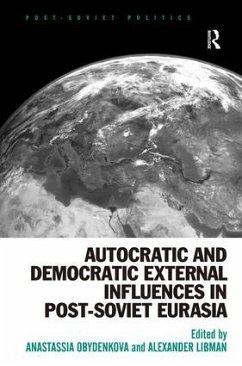 Autocratic and Democratic External Influences in Post-Soviet Eurasia - Obydenkova, Anastassia; Libman, Alexander