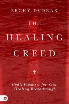 The Healing Creed: God's Promises for Your Healing Breakthrough - Dvorak, Becky