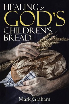 Healing is God's children's Bread - Graham, Mark