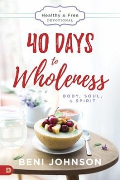 40 Days to Wholeness: Body, Soul, and Spirit: A Healthy and Free Devotional - Johnson, Beni