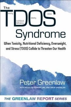 Tdos Syndrome: When Toxicity, Nutritional Deficiency, Overweight, and Stress (Tdos) Collide to Threaten Our Health - Greenlaw, Peter