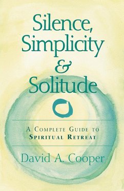 Silence, Simplicity & Solitude: A Complete Guide to Spiritual Retreat