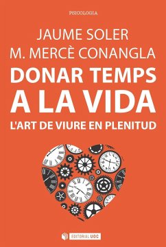 Donar temps a la vida : l'art de viure en plenitud - Conangla i Marín, M. Mercè; Soler i Lleonart, Jaume