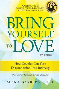 Bring Yourself to Love: How Couples Can Turn Disconnection Into Intimacy - Barbera, Mona R.