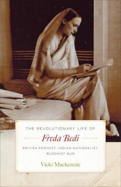 The Revolutionary Life of Freda Bedi: British Feminist, Indian Nationalist, Buddhist Nun - Mackenzie, Vicki