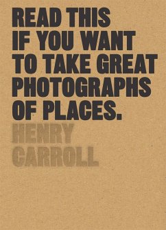 Read This if You Want to Take Great Photographs of Places - Carroll, Henry