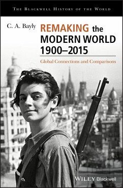 Remaking the Modern World 1900 - 2015 - Bayly, C A