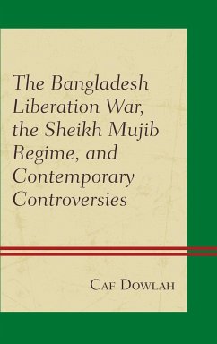 The Bangladesh Liberation War, the Sheikh Mujib Regime, and Contemporary Controversies - Dowlah, Caf
