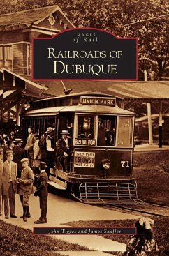 Railroads of Dubuque - Tigges, John; Shaffer, James