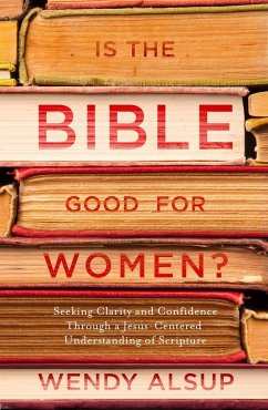 Is the Bible Good for Women? - Alsup, Wendy