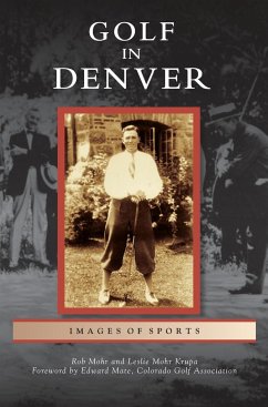 Golf in Denver - Mohr, Rob; Mohr Krupa, Leslie; Foreword by Edward Mate