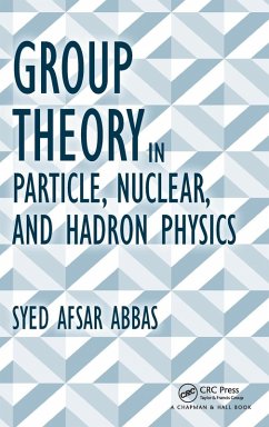 Group Theory in Particle, Nuclear, and Hadron Physics - Afsar Abbas, Syed