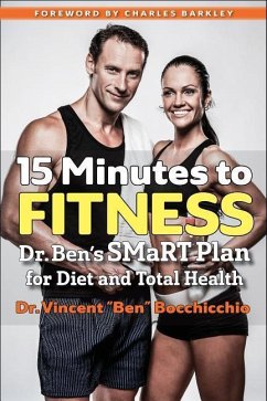 15 Minutes to Fitness: Dr. Ben's Smart Plan for Diet and Total Health - Bocchicchio, Vincent "Ben"