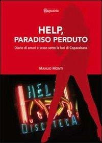 Help, paradiso perduto. Diario di amori e sesso sotto le luci di Copacabana - Monti, Manlio