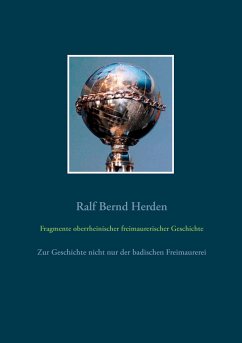 Fragmente oberrheinischer freimaurerischer Geschichte - Herden, Ralf B.