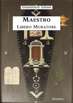 Maestro Libero Muratore. Manuale ad uso degli iniziati (eBook, ePUB) - Galassi, Gianmichele; Galassi, Gianmichele