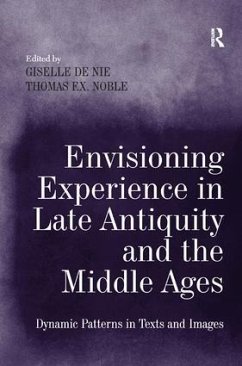 Envisioning Experience in Late Antiquity and the Middle Ages - Nie, Giselle de