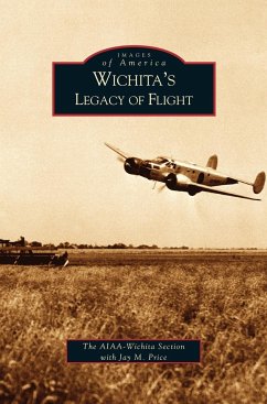 Wichita's Legacy of Flight - Price, Jay M.; Aiaa-Wichita Section; Aiaa-Wichita Section