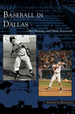 Baseball in Dallas - Presswood, Mark; Holaday, J. Chris; Holaday, Chris