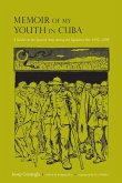 Memoir of My Youth in Cuba: A Soldier in the Spanish Army During the Separatist War, 1895-1898