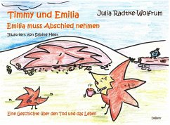 Timmy und Emilia - Emilia muss Abschied nehmen - Eine Geschichte über den Tod und das Leben - Radtke-Wolfrum, Julia