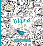 Mamá Y Yo El Amor Es Poderoso Libro de Colorear / Mommy and Me: Love Is Powerfu L. Coloring Book