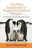 The Many Adventures of Peppy the Emperor Penguin: Short Stories, Fuzzy Animals, and Life Lessons