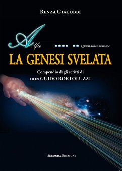 LA GENESI SVELATA - Compendio degli scritti di don GUIDO BORTOLUZZI (eBook, ePUB) - Giacobbi, Renza
