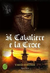 Il Cavaliere e la Croce (eBook, ePUB) - Stremiz, Taras