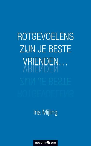 ROTGEVOELENS ZIJN JE BESTE VRIENDEN... (eBook, ePUB) ROTGEVOELENS ZIJN JE BESTE VRIENDEN... (eBook, ePUB)