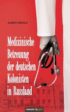 Medizinische Betreuung der deutschen Kolonisten in Russland - Obholz, Albert