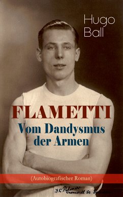 FLAMETTI - Vom Dandysmus der Armen (Autobiografischer Roman) (eBook, ePUB) - Ball, Hugo