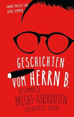 Geschichten vom Herrn B. (eBook, ePUB) - Sen., André Müller; Semmer, Gerd; Brecht, Bertolt