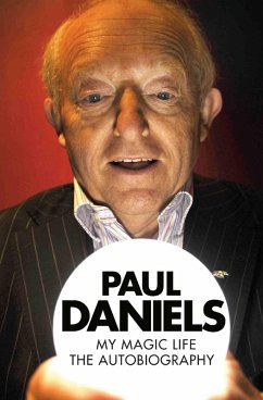 Paul Daniels - My Magic Life: The Autobiography (eBook, ePUB) - Daniels, Paul