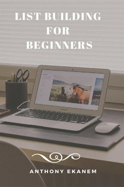 List Building for Beginners (eBook, ePUB) - Ekanem, Anthony