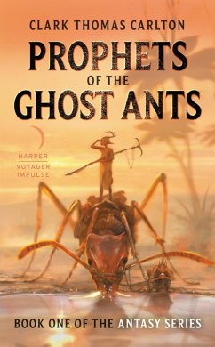 Prophets of the Ghost Ants (eBook, ePUB) - Carlton, Clark Thomas