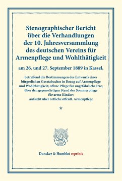 Stenographischer Bericht über die Verhandlungen der 10. Jahresversammlung des deutschen Vereins für Armenpflege und Wohlthätigkeit am 26. und 27. September 1889 in Kassel, betreffend die Bestimmungen des Entwurfs eines bürgerlichen Gesetzbuches in Bezug