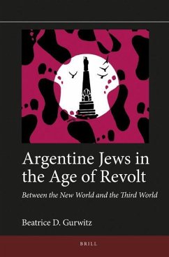 Argentine Jews in the Age of Revolt - Gurwitz, Beatrice D