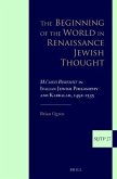 The Beginning of the World in Renaissance Jewish Thought: Ma'aseh Bereshit in Italian Jewish Philosophy and Kabbalah, 1492-1535