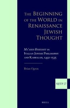 The Beginning of the World in Renaissance Jewish Thought: Ma'aseh Bereshit in Italian Jewish Philosophy and Kabbalah, 1492-1535 - Ogren, Brian