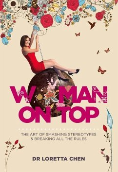 Woman on Top: The Art of Smashing Stereotypes and Breaking All the Rules - Chen, Loretta